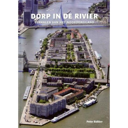 Dorp in de rivier - Verhalen van het Noordereiland Rotterdam